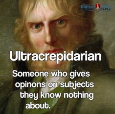 an image of a man with a quote on it that says, ultracepiarian someone who gives opinions on subjects they know nothing about