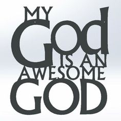 a black and white photo with the words my god is an awesome god on it