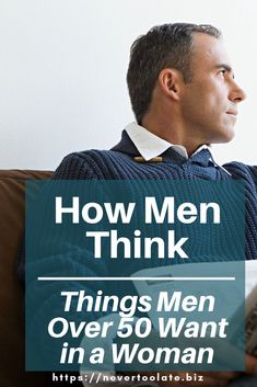What Do Men Want In A Woman, Dating At 50 Years Old, Dating A Widowed Man, Dating Older Men, How Men Think, Dating An Older Man, Not All Men