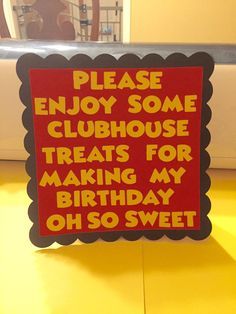 a sign that says please enjoy some clubhouse treats for making my birthday oh so sweet