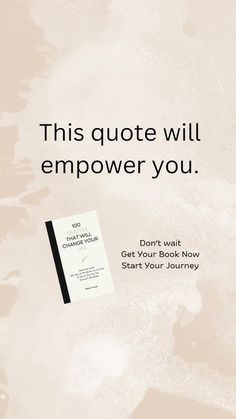 a book with the words, this quote will empower you don't wait get your book now start your journey