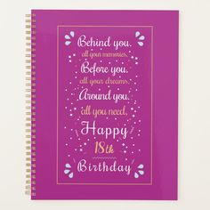 a spiral notebook with the words, behind you, at your memories, before you, all your dreams, around you, all you need, and happy 18th birthday