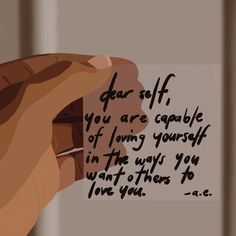 a hand holding a piece of paper with the words dear self, you are capable of loving yourself in the way you want to love you