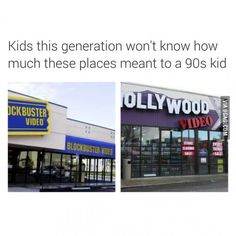 kids this generation won't know how much these places meant to a 90s kid