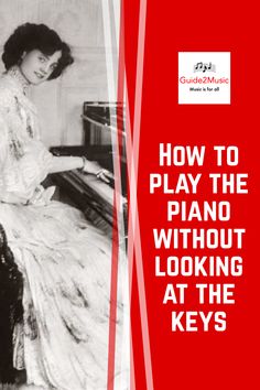 a woman sitting at a piano with the words how to play the piano without looking at the keys