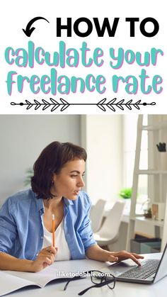 a woman sitting in front of a laptop computer with the text how to calculate your freelance rate