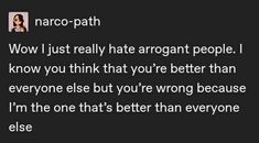 an image of a woman with text on it that reads, naco - path wow i just really hate arrogant people i know you think that you're that you're better than