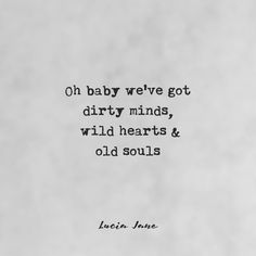 an old photo with the quote oh baby we've got dirty minds, wild hearts and old souls