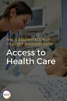 a young boy laying in a hospital bed next to an older woman with the words, the 5 essentials for healthy adolescentsensis access to health care