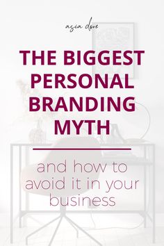 the biggest personal branding myth and how to avoid it in your business by using one