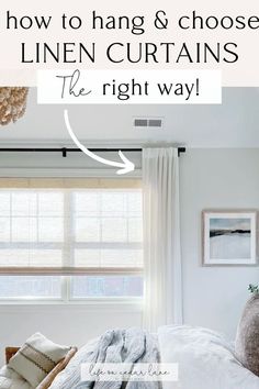 a bedroom with white linens and curtains in the window, text overlay reads how to hang & choose linen curtains the right way