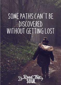 a person walking down a path in the woods with text that reads, some paths can't be discovered without getting lost