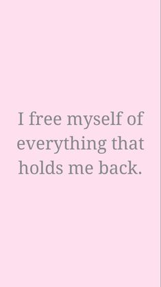 a pink background with the words i free myself of everything that holds me back