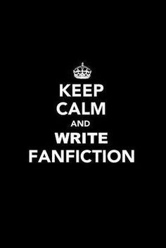 the words keep calm and write fanfiction in white on a dark black background