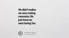 an image of a quote that says we didn't reaise we were making memories, we just knew we were having fun