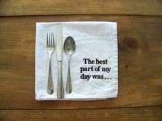 a napkin that says the best part of my day was with silverware on it