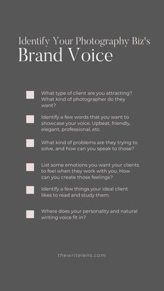 Identify your photography business's brand voice. What type of client are you attracting? Identify a few words that you want to showcase your voice. What kind of problems are they trying to solve, and how can you speak to those? List some emotions you want your clients to feel when they work with you. Identify a few things your client likes to read and study them. Where does your personality and natural writing voice fit in? Coaching Services, Writing Voice, Homepage Template, About Me Page, Brand Voice, Branding Tips, Dream Client, Blog Topics, Ideal Client