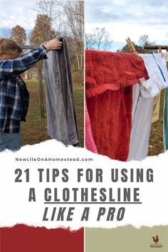 a man hanging clothes on a line with the words 21 tips for using a clothesline like a pro