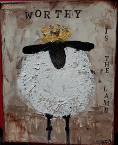 a painting of a sheep with a crown on it's head and the words, worthy is the lamb
