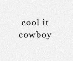 the words cool it cowboy written in black ink on a white paper with an image of a