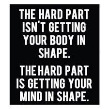 a black and white poster with the words, the hard part isn't getting your body in shape