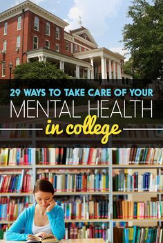 a woman sitting at a table in front of bookshelves with the title 29 ways to take care of your mental health in college