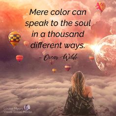 woman looking at colorful sky with hot air balloons and quote overlay, mere color can speak to the soul in a thousand different ways. What Colors Mean, Interior Design Fashion, Design Fashion, Understanding Yourself, Being Used, Our Life