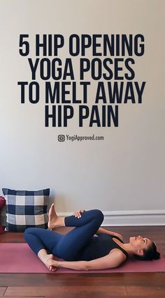 a woman is doing yoga on the floor in front of a wall that says, 5 hip opening yoga poses to melt away hip pain