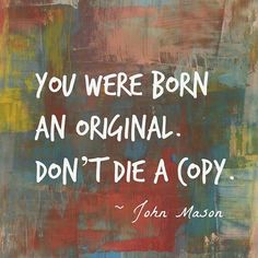 a painting with the words you were born an original don't die a copy
