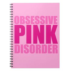 a pink spiral notebook with the words obsesive pink disorder