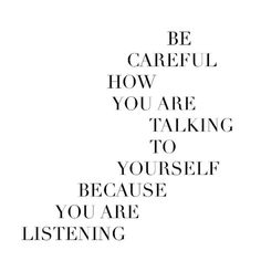 the words be careful how you are talking to yourself