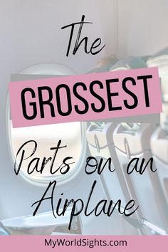 an airplane window with the words, the grossest parts on an airplane