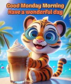 a cartoon tiger holding a drink with the caption good monday morning have a wonderful day