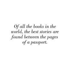 a quote that reads, if all the books in the world, the best stories are found between the pages of a passport