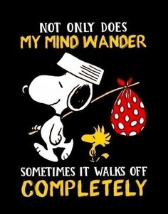 a snoopy cartoon character holding onto a red object with the caption not only does my mind wander sometimes it walks off completely