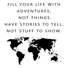 a black and white world map with the words fill your life with adventures, not things have stories to tell, not stuff to show