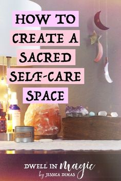 a shelf with candles, jars and other items on it that says how to create a sacred self - care space