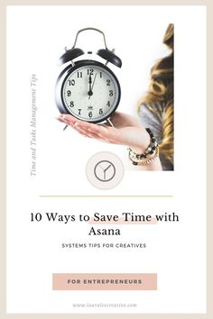 a woman holding an alarm clock with the words 10 ways to save time with asana