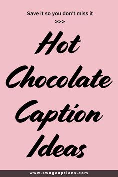 the words hot chocolate caption ideas are in black and white on a pink background