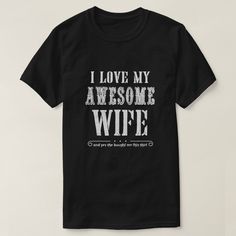 a black t - shirt with the words i love my awesome wife printed on it