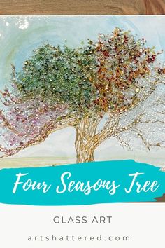 Four Seasons Tree Glass Art Art Shattered Inspiration, Four Seasons Tree, Glass Diy, Art Videos Tutorials, Enjoy Every Moment