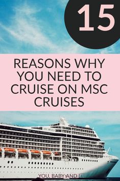 a cruise ship with the words 15 reasons why you need to cruise on msc cruises