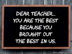 a chalkboard with the words dear teacher you are the best because you brought out the best in us