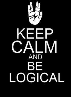 a black and white poster with the words keep calm and be logical on it