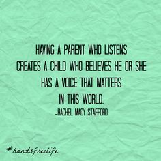 a piece of paper with the words having a parent who listens creates a child who belies her or she has a voice that matters in this world