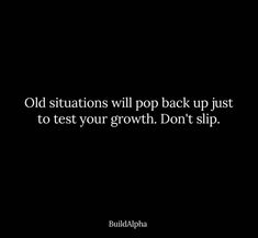 an old situation will pop back up just to test your growth don't slip