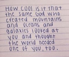 a handwritten note with the words how cold is it that the same god who created mountains and valleys looked at you and thought