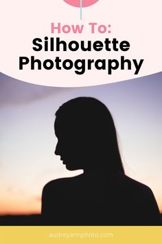 the silhouette of a woman's head with text overlay that reads how to silhouette photography