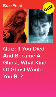 the cover of buzzfeed quiz if you died and become a ghost, what kind of ghost would you be?