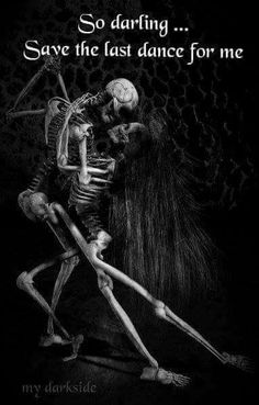 two skeletons dancing together with the caption so daring save the last dance for me